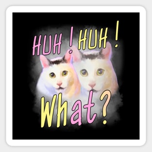 Huh Huh What ? - Funny Huh Cat Meme Sticker